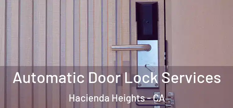  Automatic Door Lock Services Hacienda Heights - CA