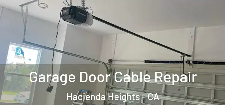  Garage Door Cable Repair Hacienda Heights - CA