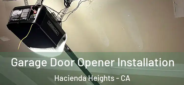  Garage Door Opener Installation Hacienda Heights - CA