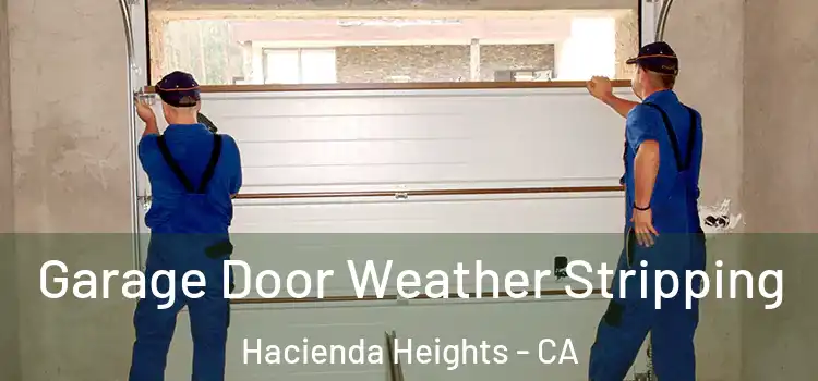  Garage Door Weather Stripping Hacienda Heights - CA
