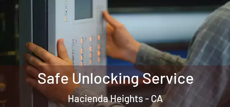 Safe Unlocking Service Hacienda Heights - CA